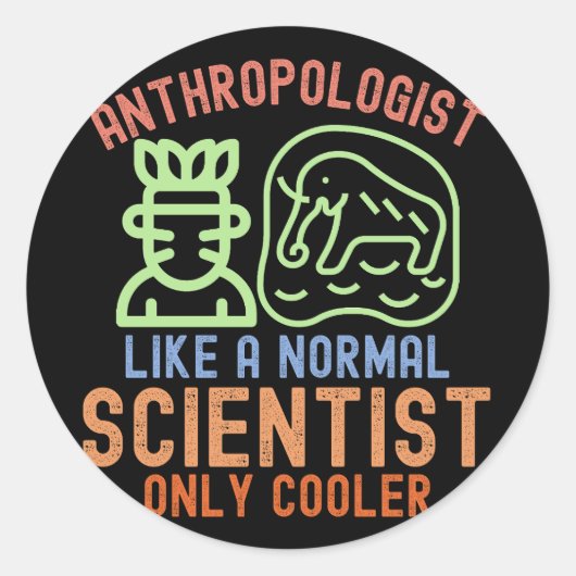 Sticker Rond Anthropologue comme un scientifique normal mais en (Devant)