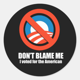 Sticker Rond Anti-Obama - ne me blâmez pas, j'ai voté pour l'am