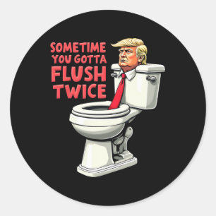 Sticker Rond Anti Trump Drôle Parfois On Doit Flush Deux Fois 1
