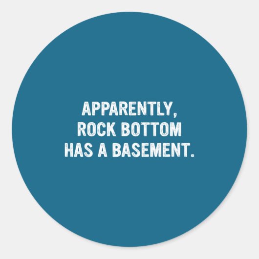 Sticker Rond Apparently Rock-bottom Has A Basement Funny Quote (Devant)