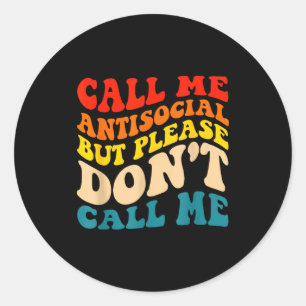 Sticker Rond Appelez-Moi Antisocial Mais Ne M'appelez Pas