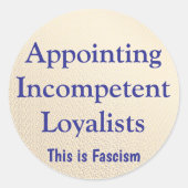 Sticker Rond Appointing Incompetent Loyalists (Devant)