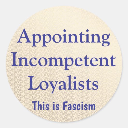 Sticker Rond Appointing Incompetent Loyalists (Devant)