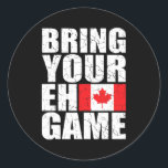Sticker Rond Apportez votre Eh Jeu Canadian Flag Canada Pride<br><div class="desc">Apporte le poison de Your Eh Game Canadian Flag Canada. Parfait pour papa,  maman,  papa,  men,  women,  friend et family members on Thanksgiving Day,  Christmas Day,  Mothers Day,  Fathers Day,  4th of July,  1776 Independent Day,  Vétérans Day,  Halloween Day,  Patrick's Day</div>