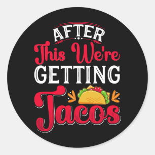 Sticker Rond Après cela, nous allons manger des tacos