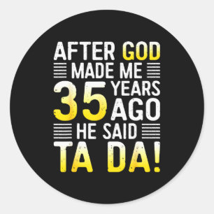 Sticker Rond Après que Dieu m'ait fait il y a 35 ans, Il a dit