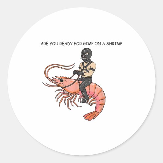 Sticker Rond Are You Ready For Gimp On A Shrimp (Devant)