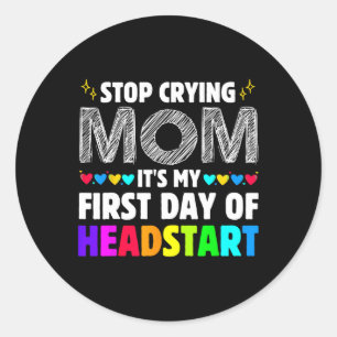 Sticker Rond Arrête de pleurer maman c'est ma 1ère journée de r
