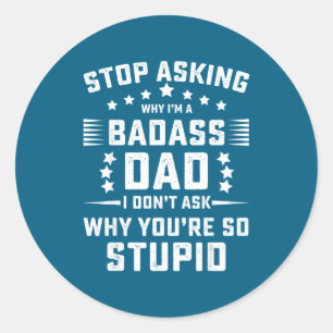 Sticker Rond Arrêtez de Demander Pourquoi Papa Badass