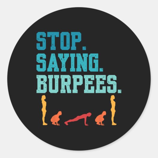 Sticker Rond Arrêtez de dire Burpees Exercice Bodybuilding Gag (Devant)
