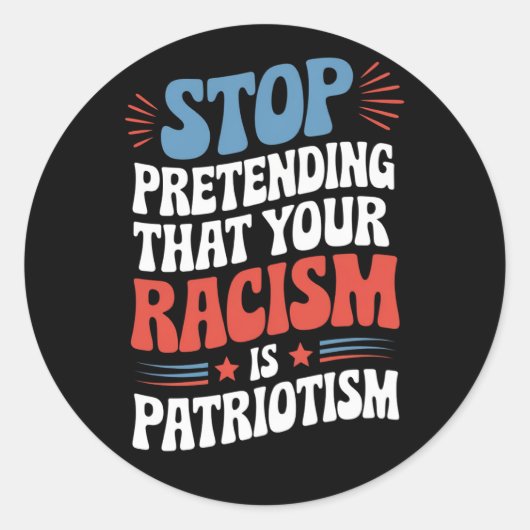 Sticker Rond Arrêtez de protéger votre racisme est le patriotis (Devant)