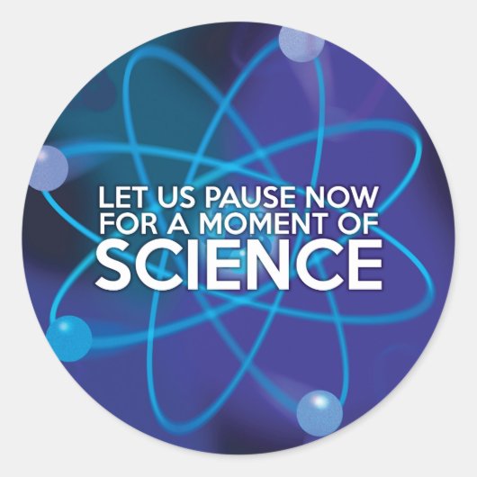Sticker Rond Arrêtons-nous maintenant pour un moment de science (Devant)