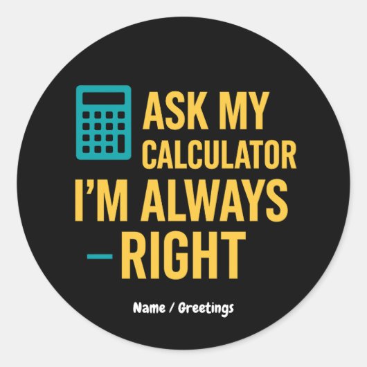 Sticker Rond Ask My Calculator I’m Always Right Funny Math (Devant)