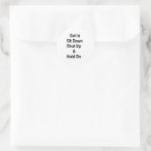 Sticker Rond Asseyez-Vous Arrêtez Et Attendez-Vous (Sac)