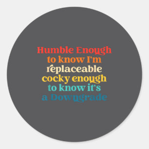 Sticker Rond Assez humble pour savoir que je suis remplaçable Y