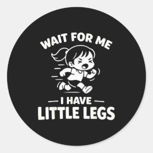 Sticker Rond Attendez d'avoir de petites jambes drôles enfants