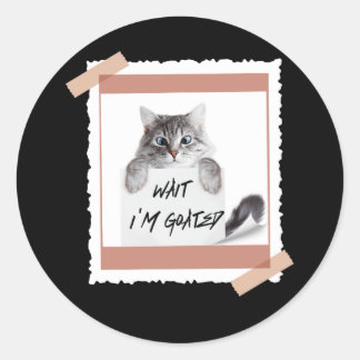 Sticker Rond Attends, je suis Goated Humour de chat Mème Amoure