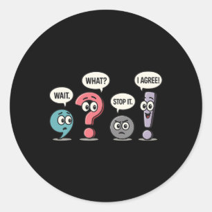 Sticker Rond Attends quoi arrêtez je suis d'accord professeur d