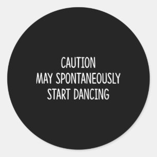 Sticker Rond Attention - Mai Spontanément Commencer À Danser -