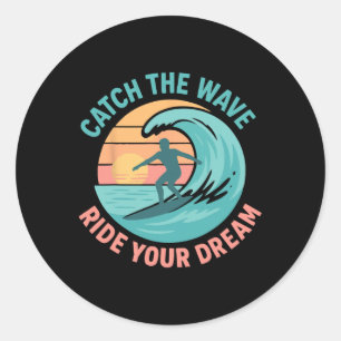 Sticker Rond Attrapez la vague, chevauchez votre rêve
