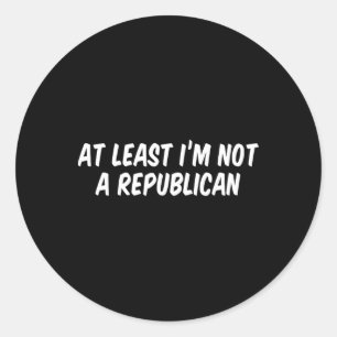 Sticker Rond Au moins je ne suis pas un républicain 6