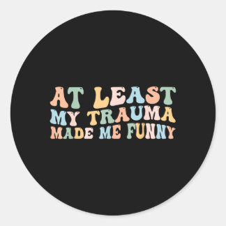 Sticker Rond Au moins le traumatisme a rendu drôle groovy posit