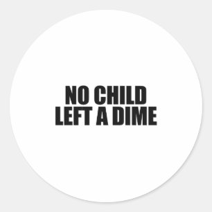 Sticker Rond Aucun enfant n'a laissé un dixième de dollar