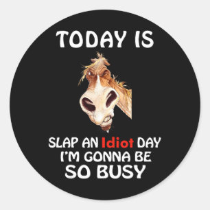 Sticker Rond Aujourd’hui, c’est gifle, une journée d’idéot, je