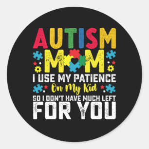 Sticker Rond Autisme Maman utilise ma patience sur ma conscienc