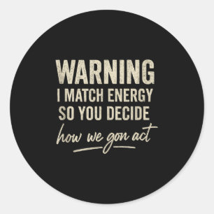 Sticker Rond Avertissement Je Correspond À L'Énergie Donc Vous