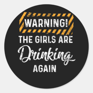 Sticker Rond Avertissement Les filles boivent à nouveau