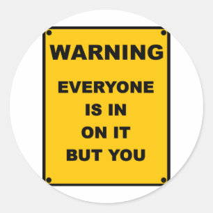 Sticker Rond Avertissement ~ Tout Le Monde Y Est, Mais Vous