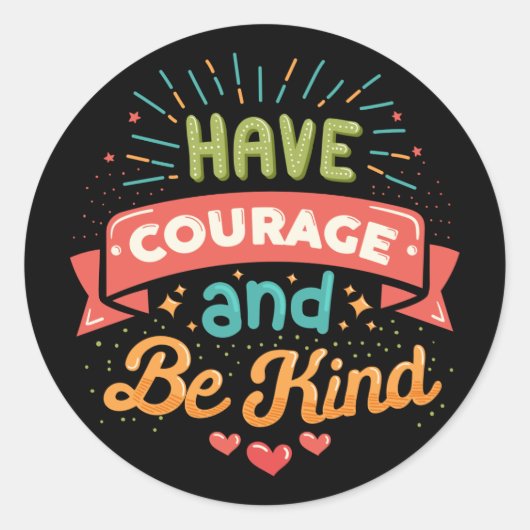 Sticker Rond Avoir du courage et être gentil (Devant)
