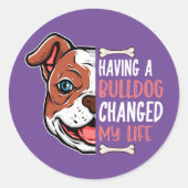 Sticker Rond Avoir Un Bulldog A Changé Ma Vie (Devant)