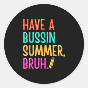 Sticker Rond Avoir Un Bussin Été Bruh Enseignant Dernier Jour D