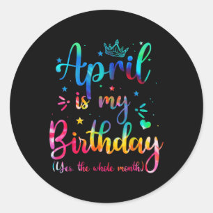 Sticker Rond Avril Est Mon Anniversaire Oui Tout Le Mois Drôle 