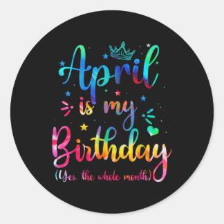 Sticker Rond Avril Est Mon Anniversaire Oui Tout Le Mois Drôle 