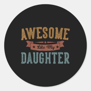 Sticker Rond Awesome Comme Ma Fille Fête des pères Papa Cadeaux