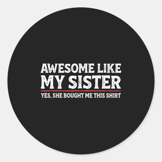 Sticker Rond Awesome Like My Sister Sarcastic Funny Brother  (Devant)