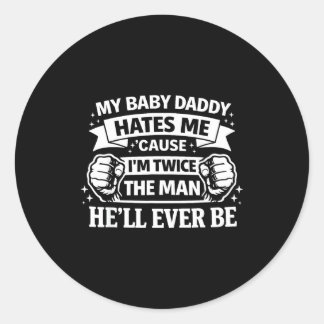Sticker Rond Baby daddy hates cause twice the man be