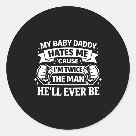 Sticker Rond Baby daddy hates cause twice the man be (Devant)