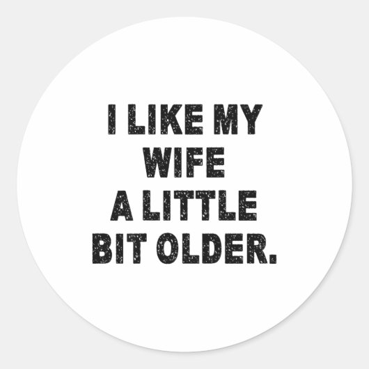 Sticker Rond (back) I Like My Wife A Little Bit Older Funny Wif (Devant)