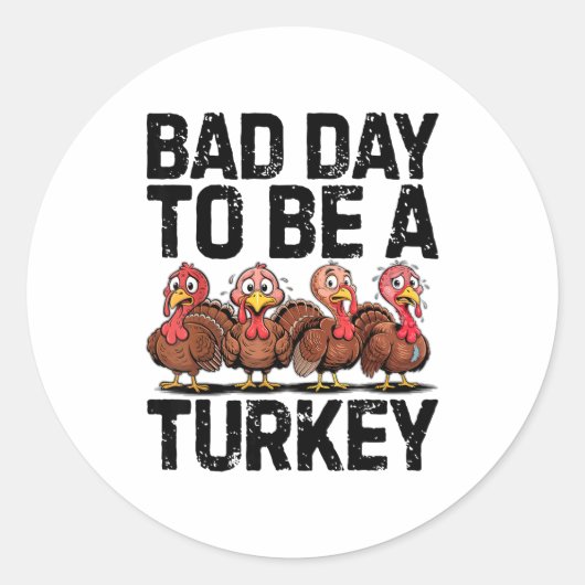 Sticker Rond Bad Day To Be A Turkey Funny Thanksgiving  (Devant)