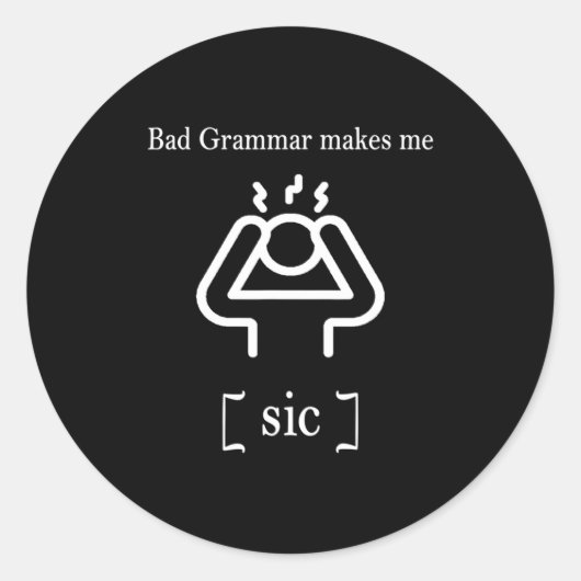 Sticker Rond Bad Grammar Makes Me Sic Funny Grammar (Devant)