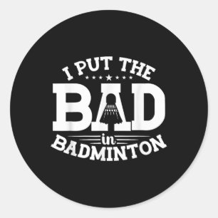 Sticker Rond Badminton, je mets le mauvais dans Badminton, drôl