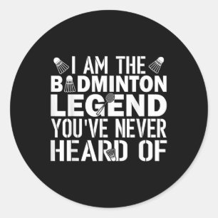 Sticker Rond Badminton Légende Vous N'Avez Jamais Entendu Parle