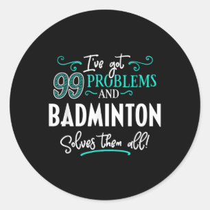Sticker Rond Badminton Shirt Gift - Badminton Les Résout Tous !