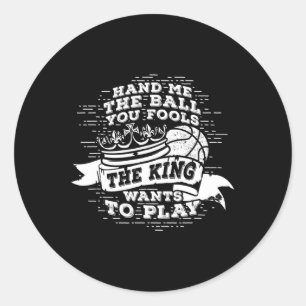 Sticker Rond Basket-Ball Amusant Le Roi Veut Jouer Le Tee