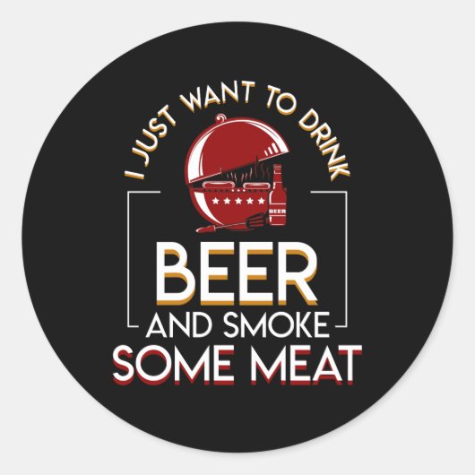 Sticker Rond BBQ Grilling Beer Want Smoke Some Meat (Devant)