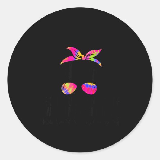 Sticker Rond Be Careful I'm Not Sure Which Me I Am Today Funny  (Devant)